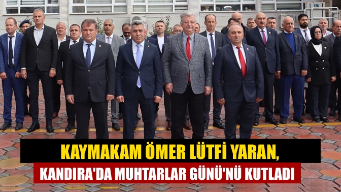 Kaymakam Ömer Lütfi Yaran, Kandırada Muhtarlar Gününü Kutladı