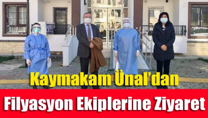 Kaymakam Ünal’dan filyasyon ekiplerine ziyaret