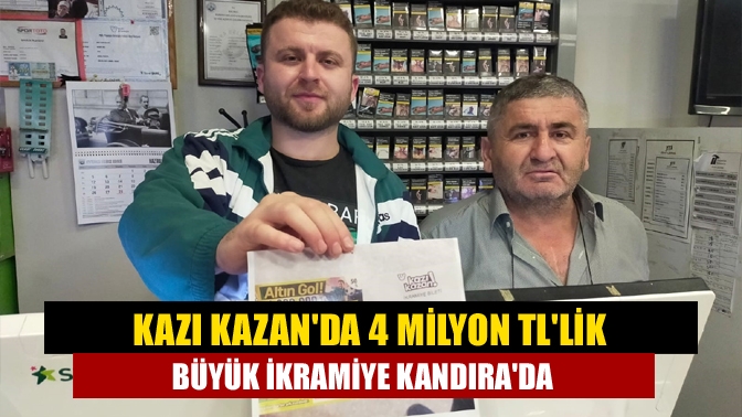 Kazı Kazanda 4 milyon TLlik büyük ikramiye Kandırada