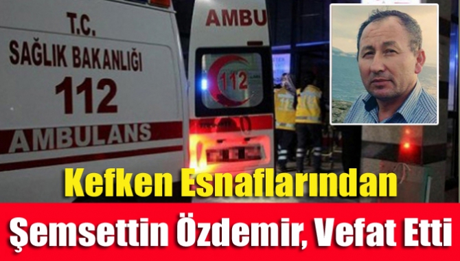 Kefken Esnaflarından Şemsettin Özdemir, Vefat Etti