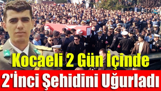 Kocaeli 2 Gün İçinde 2'İnci Şehidini Uğurladı