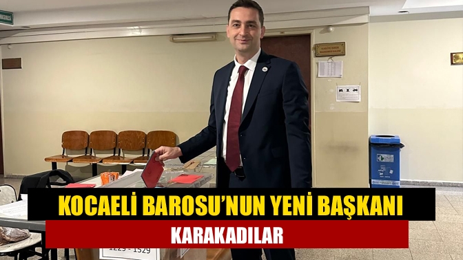 Kocaeli Barosu’nun yeni başkanı Karakadılar