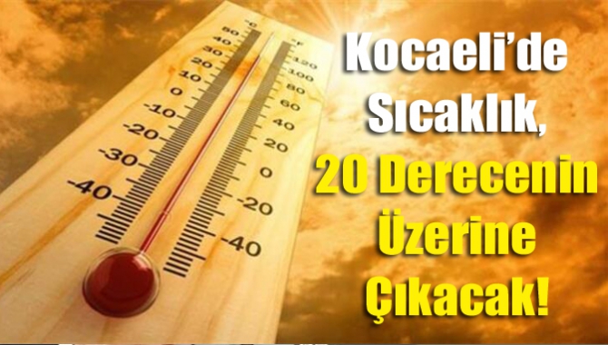 Kocaeli’de sıcaklık, 20 derecenin üzerine çıkacak!