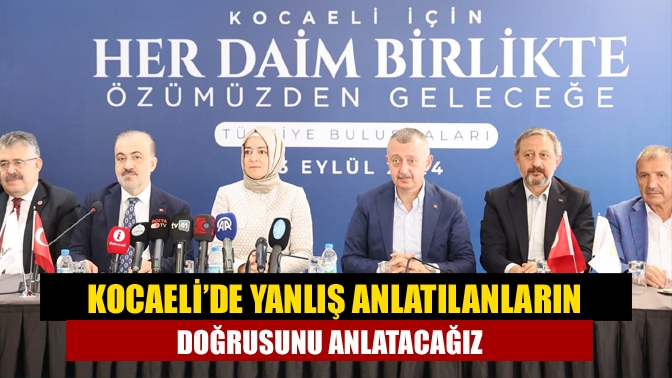 Kocaeli’de yanlış anlatılanların doğrusunu anlatacağız