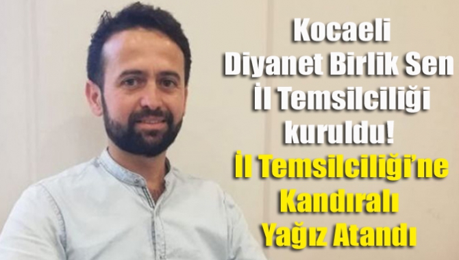 Kocaeli Diyanet Birlik Sen İl Temsilciliği kuruldu! İl Temsilciliği’ne Kandıralı Yağız atandı