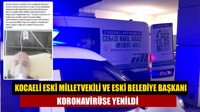 Kocaeli Eski Milletvekili ve Eski Belediye Başkanı koronavirüse yenildi