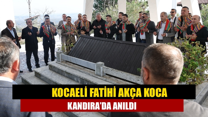 Kocaeli Fatihi Akça Koca Kandıra’da anıldı