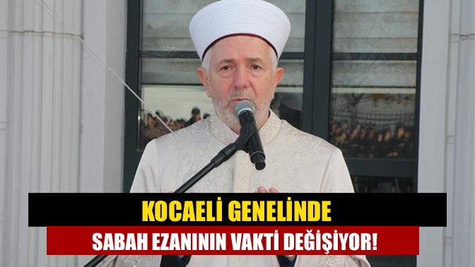 Kocaeli genelinde Sabah ezanının vakti değişiyor!