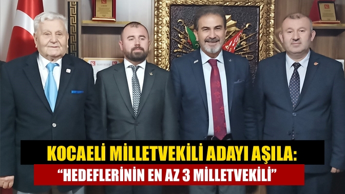 Kocaeli Milletvekili adayı Aşıla: “Hedeflerinin en az 3 milletvekili”