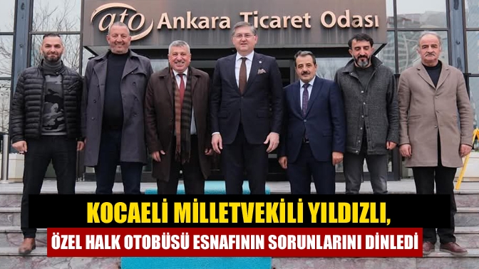 Kocaeli Milletvekili Yıldızlı, özel halk otobüsü esnafının sorunlarını dinledi