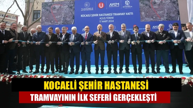 Kocaeli Şehir Hastanesi Tramvayının ilk seferi gerçekleşti