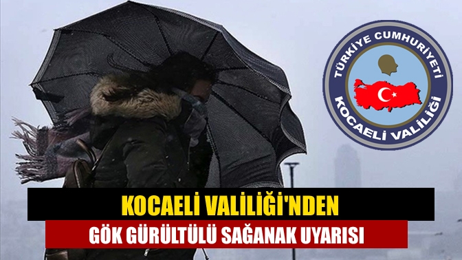 Kocaeli Valiliğinden gök gürültülü sağanak uyarısı