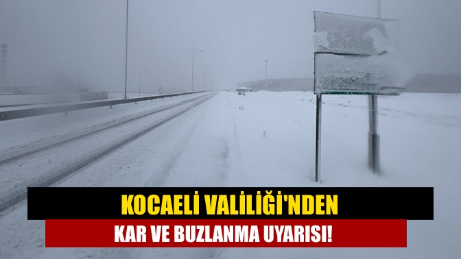 Kocaeli Valiliği'nden kar ve buzlanma uyarısı!