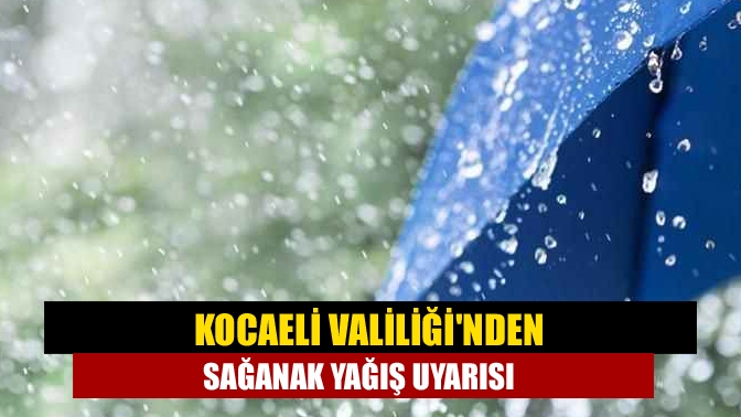 Kocaeli Valiliğinden sağanak yağış uyarısı