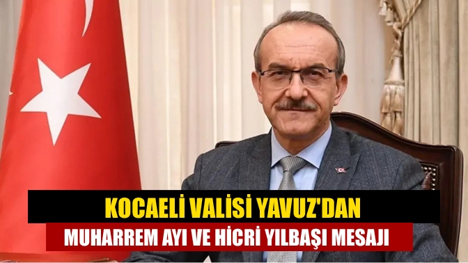 Kocaeli Valisi Yavuzdan muharrem ayı ve hicri yılbaşı mesajı