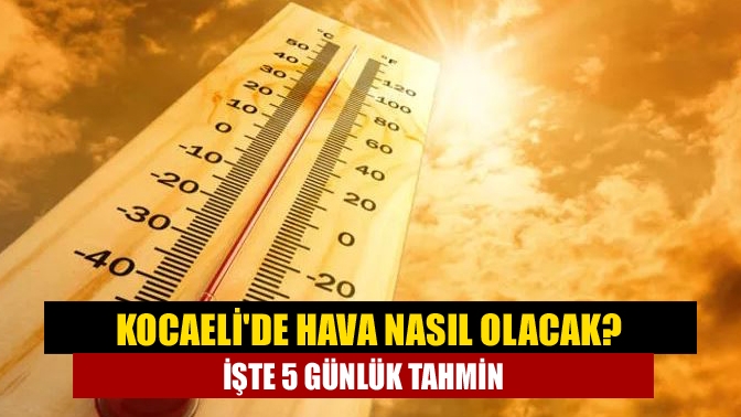 Kocaelide hava nasıl olacak? İşte 5 günlük tahmin