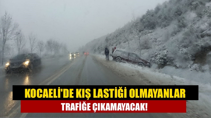 Kocaeli'de kış lastiği olmayanlar trafiğe çıkamayacak!