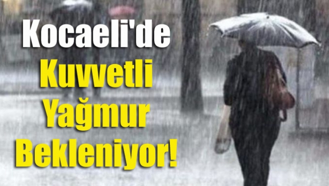 Kocaeli'de kuvvetli yağmur bekleniyor!