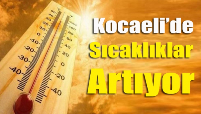 Kocaeli'de sıcaklıklar artıyor