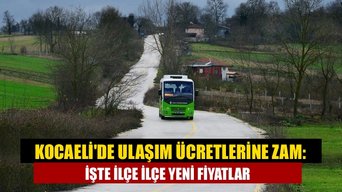 Kocaeli'de ulaşım ücretlerine zam: İşte ilçe ilçe yeni fiyatlar