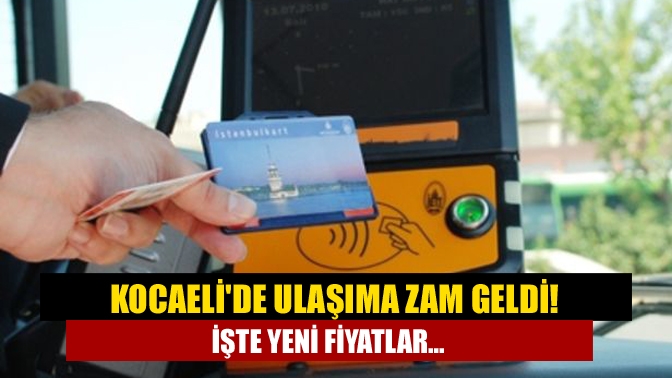 Kocaelide Ulaşıma zam geldi! İşte yeni fiyatlar...