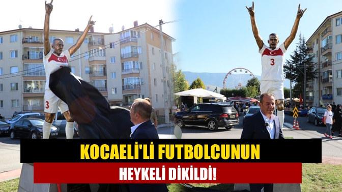 Kocaelili futbolcunun heykeli dikildi!