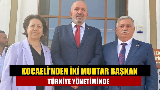 Kocaelinden iki muhtar başkan Türkiye yönetiminde