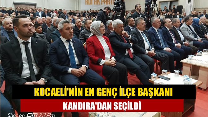 Kocaeli'nin en genç ilçe başkanı Kandıra'dan seçildi