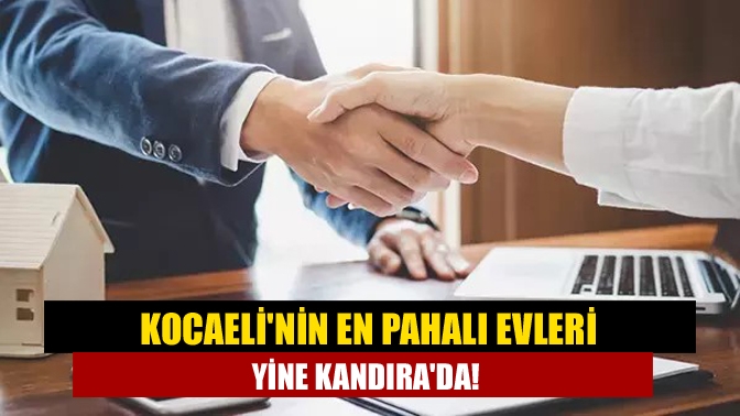 Kocaelinin en pahalı evleri yine Kandırada!