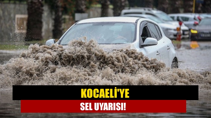 Kocaeliye sel uyarısı!