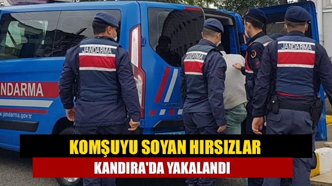 Komşuyu soyan hırsızlar Kandırada yakalandı