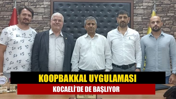 Koopbakkal uygulaması Kocaeli’de de başlıyor