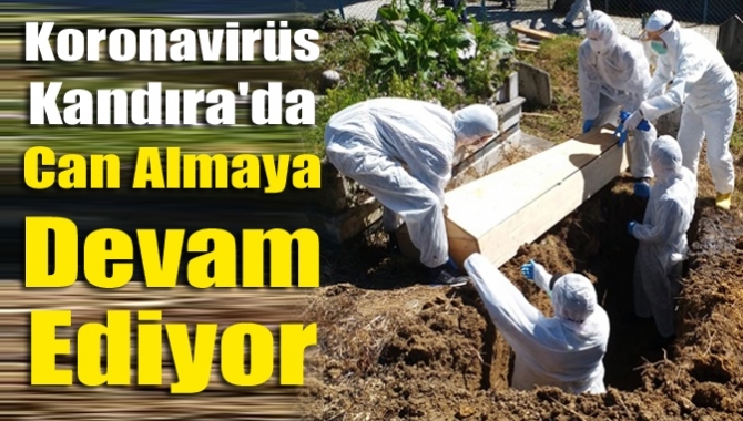 Koronavirüs Kandıra'da can almaya devam ediyor