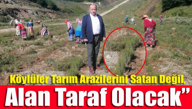 Köylüler tarım arazilerini satan değil, alan taraf olacak”