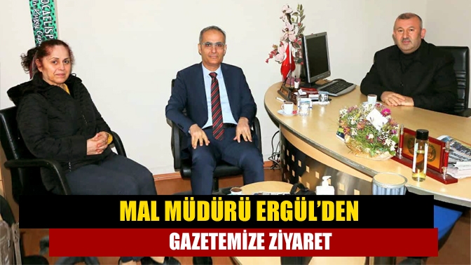 Mal Müdürü Ergül’den gazetemize ziyaret