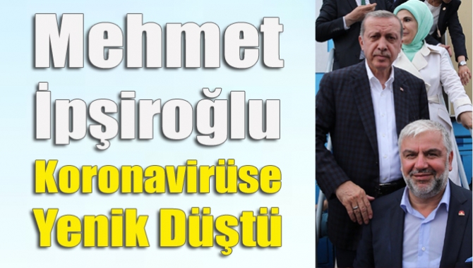 Mehmet İpşiroğlu koronavirüse yenik düştü