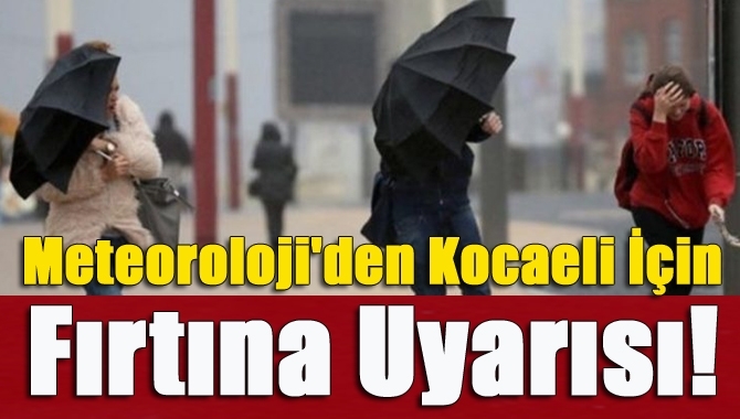 Meteoroloji'den Kocaeli İçin Fırtına Uyarısı!