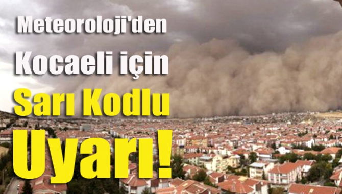 Meteoroloji'den Kocaeli için sarı kodlu uyarı!