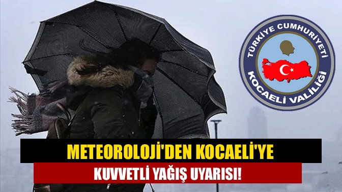 Meteorolojiden Kocaeliye kuvvetli yağış uyarısı!