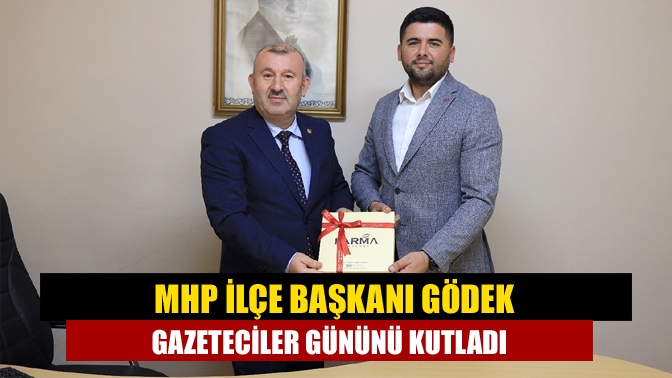 MHP ilçe başkanı Gödek Gazeteciler gününü kutladı