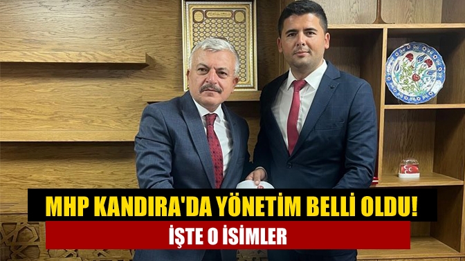 MHP Kandırada yönetim belli oldu! İşte o isimler