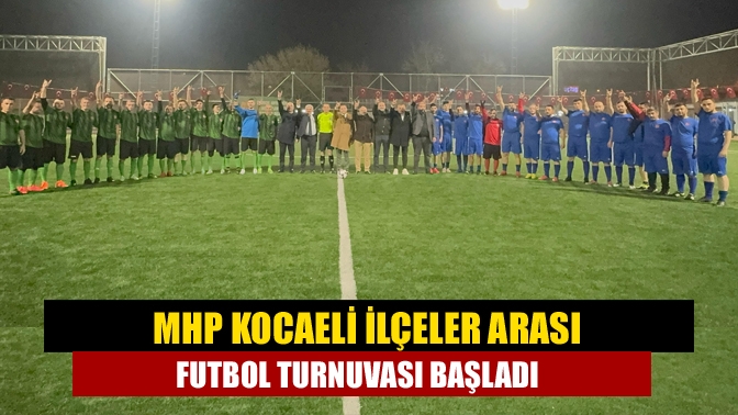 MHP Kocaeli İlçeler Arası Futbol Turnuvası Başladı