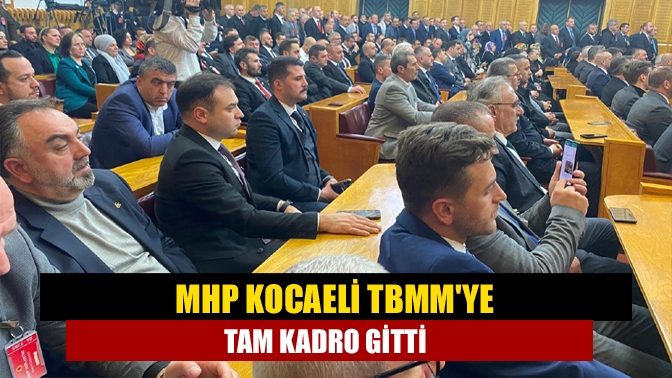 MHP Kocaeli TBMMye tam kadro gitti