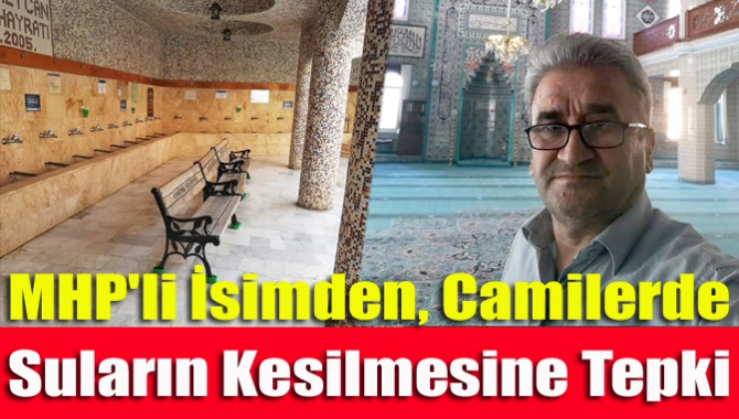 MHP'li isimden, camilerde suların kesilmesine tepki