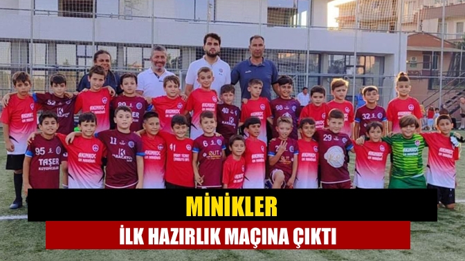 Minikler ilk hazırlık maçına çıktı