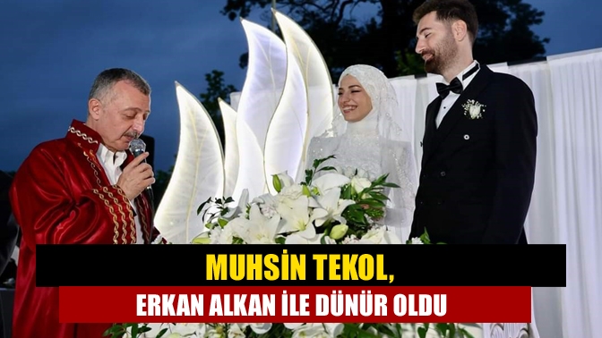 Muhsin Tekol, Erkan Alkan ile Dünür Oldu