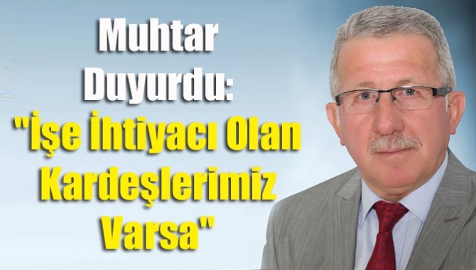 Muhtar duyurdu: "İşe İhtiyacı Olan Kardeşlerimiz Varsa"