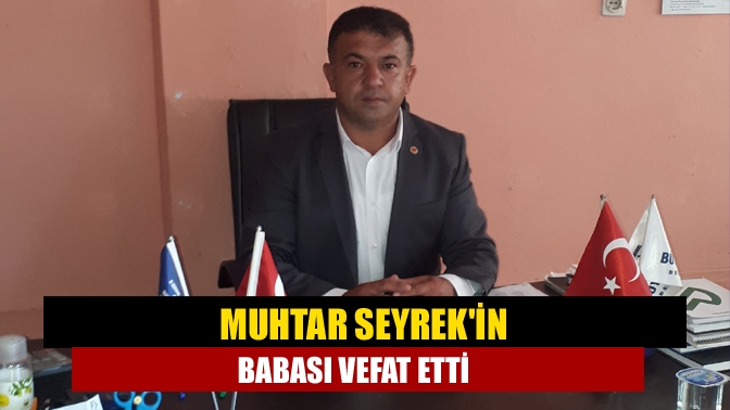 Muhtar Seyrekin babası vefat etti