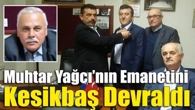 Muhtar Yağcı’nın emanetini Kesikbaş devraldı