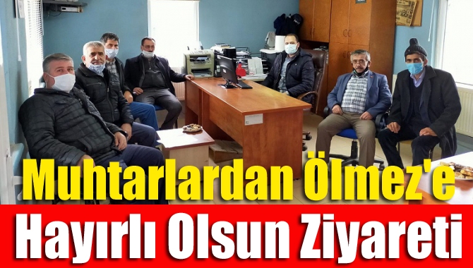 Muhtarlardan Ölmez'e Hayırlı Olsun Ziyareti